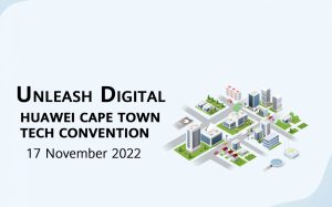 Unleash your digital transformation with Huawei at Cape Town Tech Convention