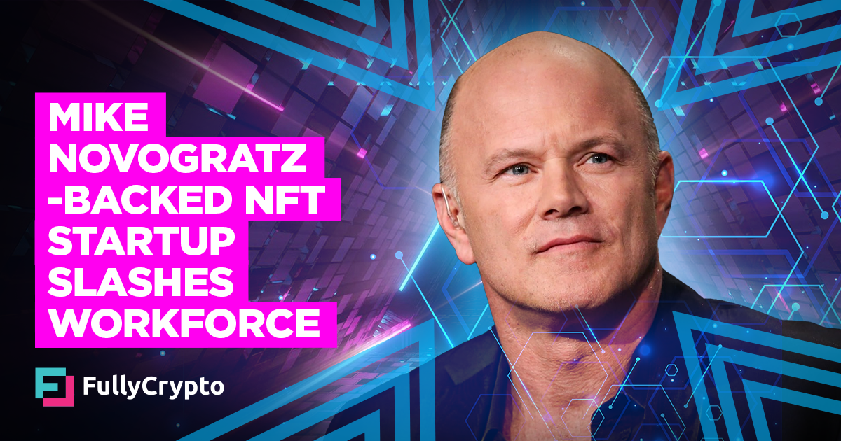 Mike Novogratz-backed NFT Startup Slashes Workforce