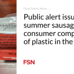 Public alert issued over summer sausage after consumer complaints of plastic in the product