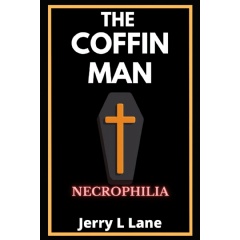 Jerry Lane Presents a Unique Novel with Dark but Enlightening Twists that Explores the Struggles of a Person Suffering from Necrophilia