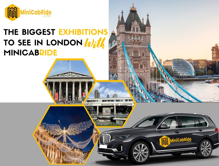 The Biggest Exhibitions to See In London with MiniCabRide