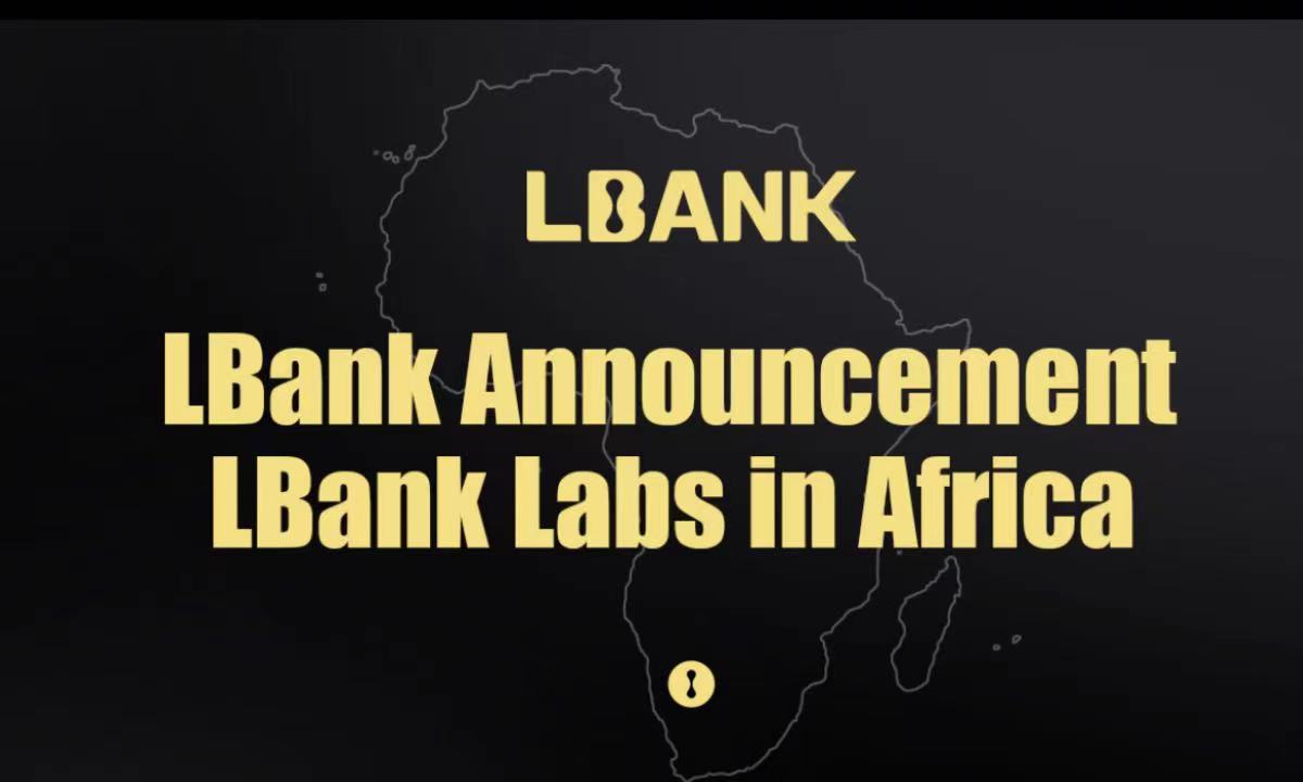 LBank Labs Establishes Blockchain and Crypto Investment Fund to Support the Development of Web3 in Africa