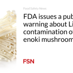 FDA issues a public warning about Listeria contamination of certain enoki mushrooms