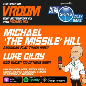 Vroom – Your Motorsport Fix,  Episode 55 – Michael ‘The Missile’ Hill, Luke Gilby