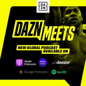 DAZN launches new worldwide podcast DAZN Meets