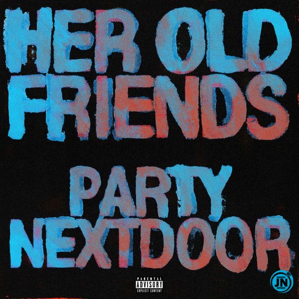 PARTYNEXTDOOR – Her Old Friends