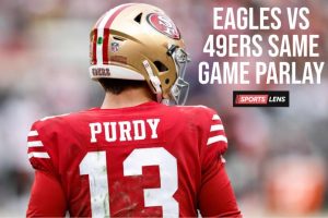 Philadelphia Eagles vs San Francisco 49ers Same Game Parlay Picks & Cheat Sheet