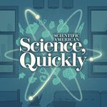 Coming Soon to Your Podcast Feed: Science, Quickly