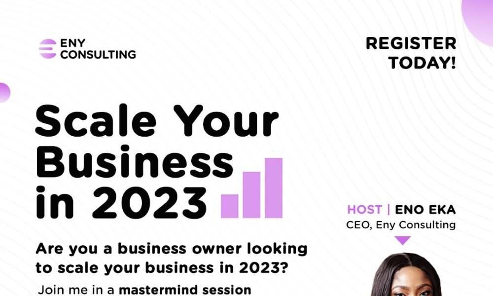 Here is what you need to know on How to Scale Your Business this 2023 with Eno Eka