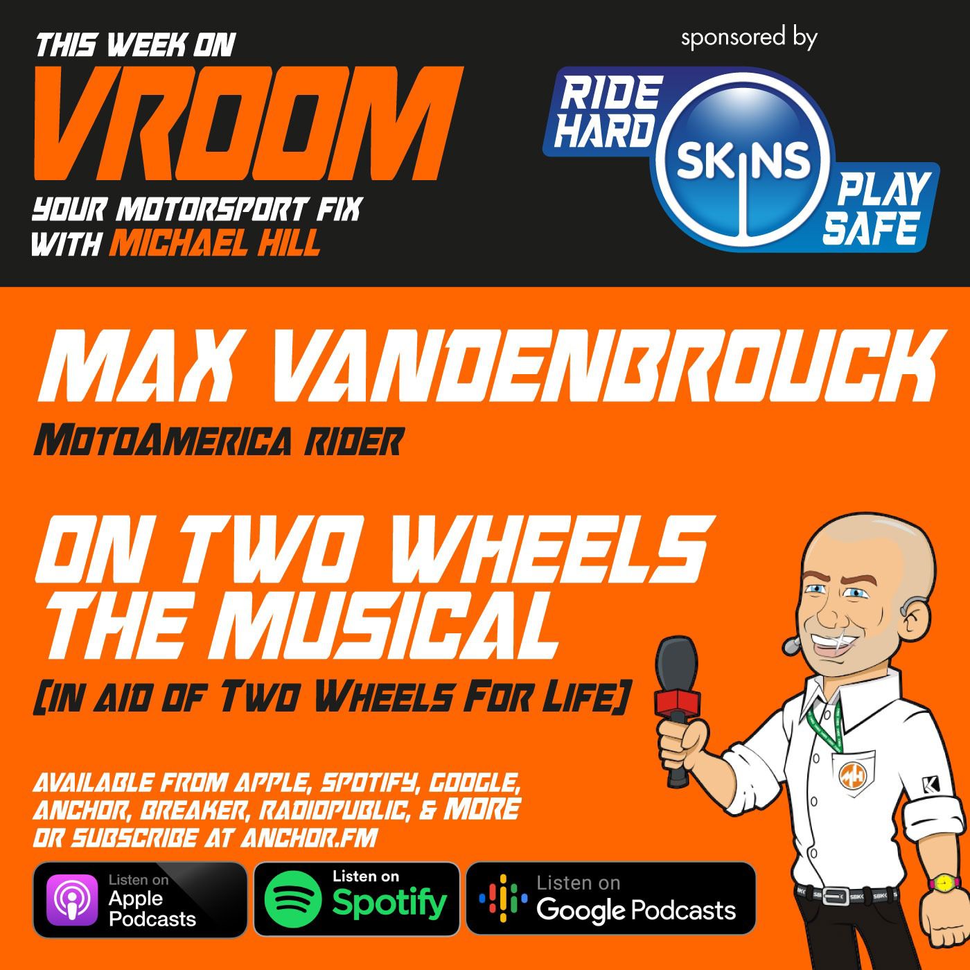 Vroom – Your Motorsport Fix,  Episode 57 – Max Vandenbrouck, and “On Two Wheels – The Musical”