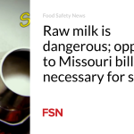 Raw milk is dangerous; opposition to Missouri bills is necessary for safety