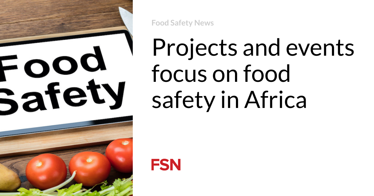 Projects and events focus on food safety in Africa