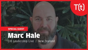 CIO Leadership Live with Marc Hale, Chief Technology Officer, AIA NZ