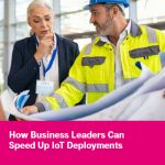 How Business Leaders Can Speed Up IoT Deployments