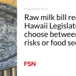 Raw milk bill requires  Hawaii Legislature to choose between health risks or food security