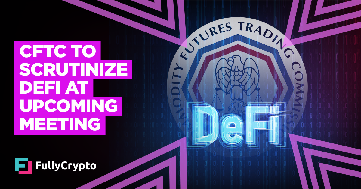 CFTC to Scrutinize DeFi at Upcoming Meeting