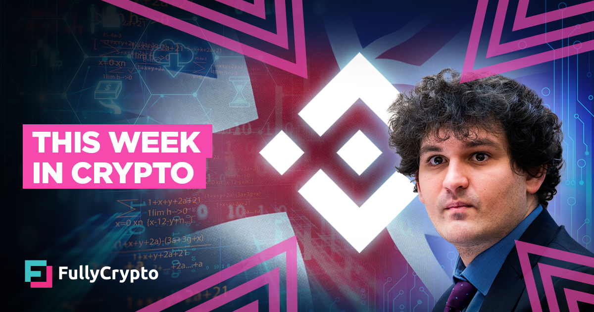 The Week in Crypto – Binance, Sam Bankman-Fried, and the UK