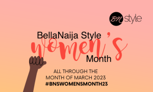 #BNSWomensMonth: Everything You Need To Know About The BellaNaija Style Women’s Month 2023