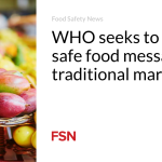 WHO seeks to adopt safe food messages for traditional markets