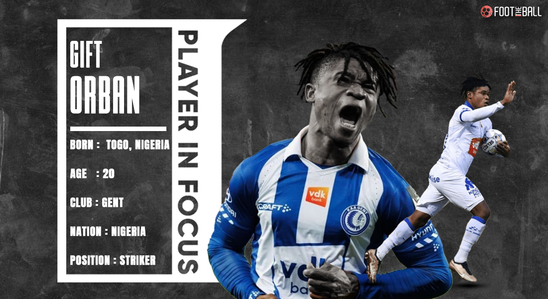 Gift Orban scout report: Gent striker is scoring goals for fun and Europe has taken notice