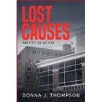 Donna J. Thompson’s “Lost Causes: Silent Scream” Tells a Wild Mystery in a Mental Hospital