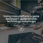 Download this game developer’s guide to going cross-platform