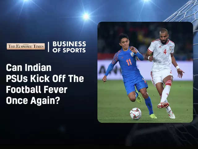 Business of Sports: Can Indian PSUs kick off the football fever again?