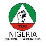 JUST IN: TUC Demands N200,000 Workers’ Minimum Wage, Other Reforms from FG [DETAILS]