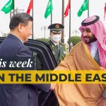 Middle East Roundup: What’s going on with Saudi Arabia and China?