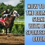 How to Bet the Belmont Stakes With Best Sportsbook Offers