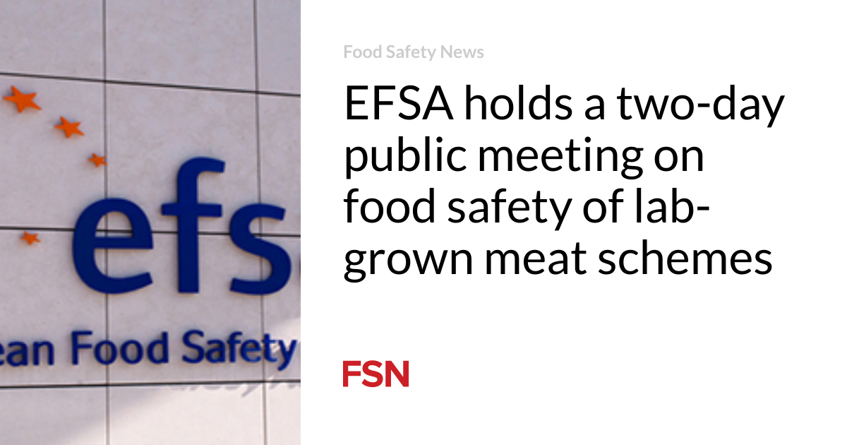 EFSA holds a two-day public meeting on food safety of lab-grown meat schemes