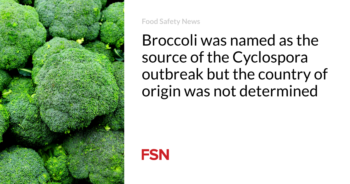 Broccoli was named as the source of the Cyclospora outbreak but the country of origin was not determined