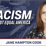 Exposing the Left’s Attempts to Push Racism as the Defining Characteristic of America: Jane Hampton Cook