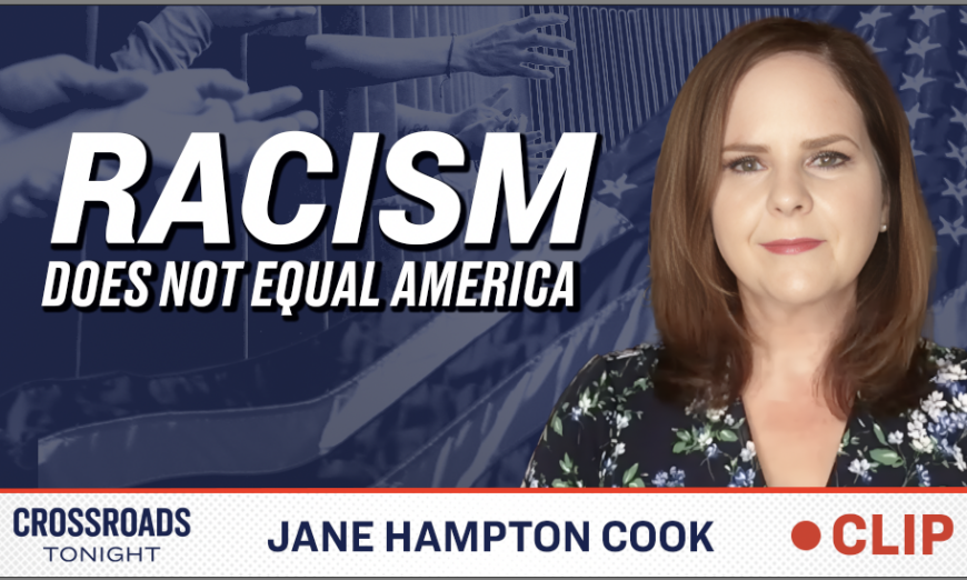 Exposing the Left’s Attempts to Push Racism as the Defining Characteristic of America: Jane Hampton Cook