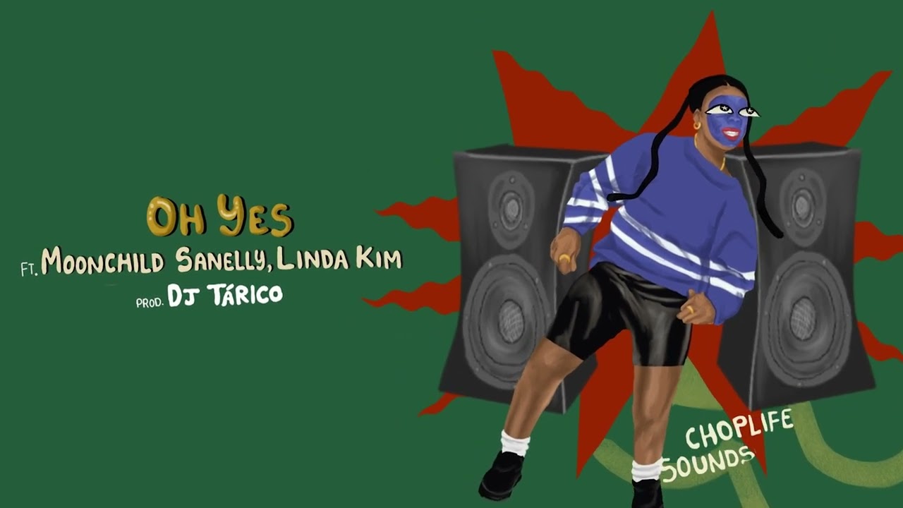 ChopLife SoundSystem, Mr Eazi – Oh Yes ft.  Moonchild Sanelly, Linda Kim