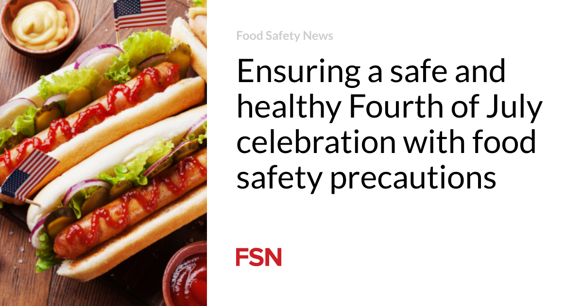 Ensuring a safe and healthy Fourth of July celebration with food safety precautions