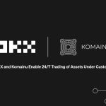 OKX Partners with Komainu, Enabling 24/7 Secure Trading of Segregated Assets Under Custody for Institutions