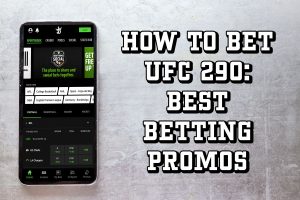 How to Bet UFC 290: Best Betting Promos, Sportsbook Offers