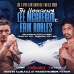 Lee McGregor vs Erik Robles live stream from Edinburgh, Scotland