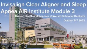 Dentists Register Now for the Invisalign Clear Aligner and Sleep Apnea AIR Institute Module 3 in Portland, Oregon