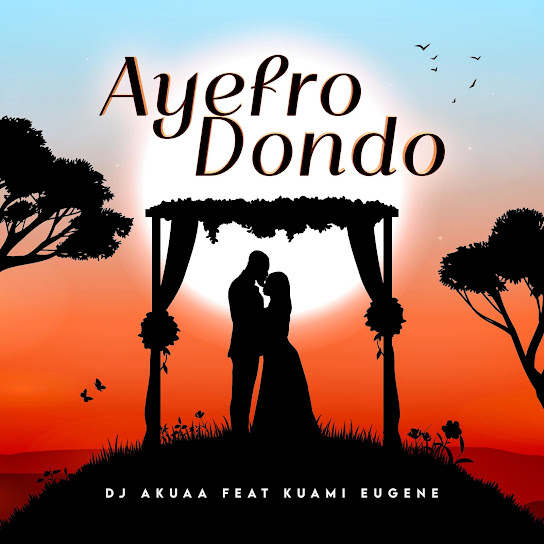 DJ Akuaa – Ayefro Dondoo Ft Kuami Eugene