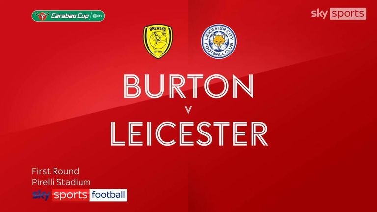 Burton Albion 0-2 Leicester | Carabao Cup highlights | Video | Watch TV Show | Sky Sports