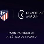 La Liga Side Atletico Madrid Enter Partnership With Saudi’s Riyadh Air