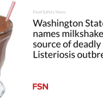 Washington State Health names milkshakes as source of deadly Listeriosis outbreak