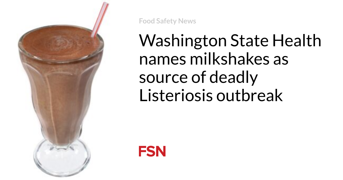 Washington State Health names milkshakes as source of deadly Listeriosis outbreak