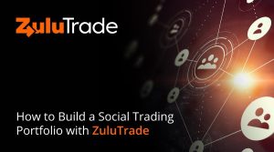 How to Build a Social Trading Portfolio with ZuluTrade