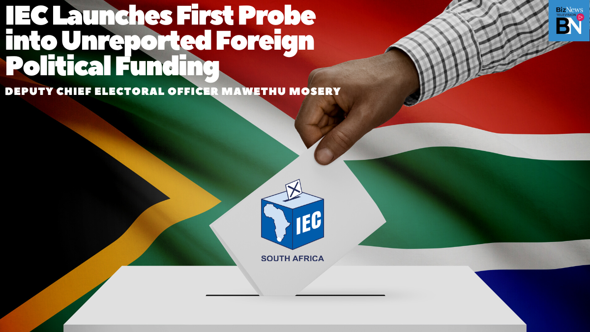 IEC launches first probe into unreported foreign political funding – Deputy Chief Electoral Officer Mawethu Mosery