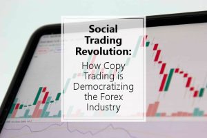 Social Trading Revolution: How Copy Trading is Democratizing the Forex Industry