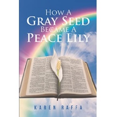 Author Karen Raffa Shares Her Journey from Grief to God In “How A Gray Seed Became A Peace Lily”