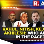 Rahul, Nitish, Kejriwal, Akhilesh: Who all are in the race?